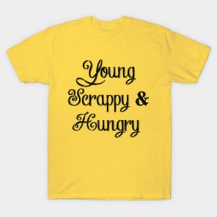 Young, Scrappy & Hungry T-Shirt